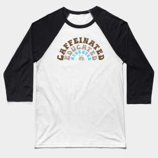 Caffeinated Educated Hydrated Art Teacher Baseball T-Shirt